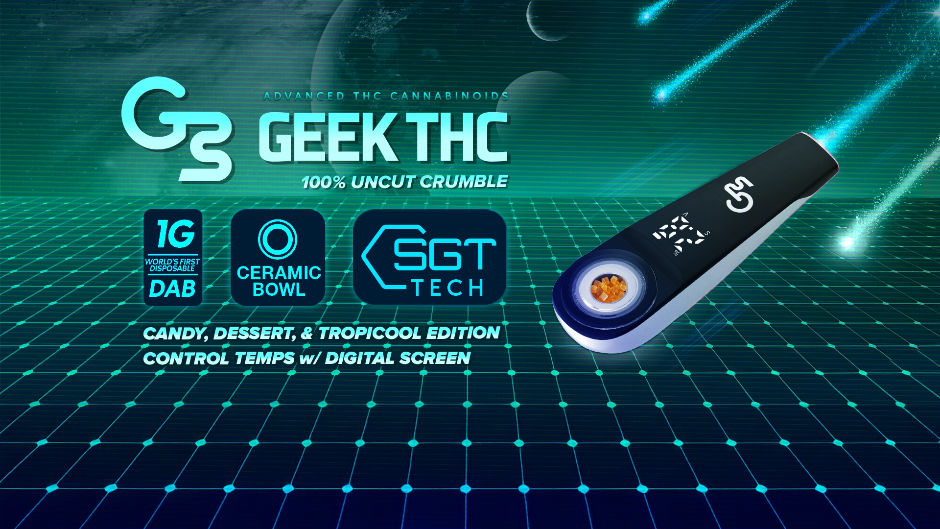 Promotional banner for G3 Geek THC featuring a futuristic digital design. Highlights include “100% Uncut Crumble,” a ceramic bowl, digital temperature control, and SGT Tech. Text promotes Candy, Dessert, and Tropicool editions with a visible digital-screen dab device.